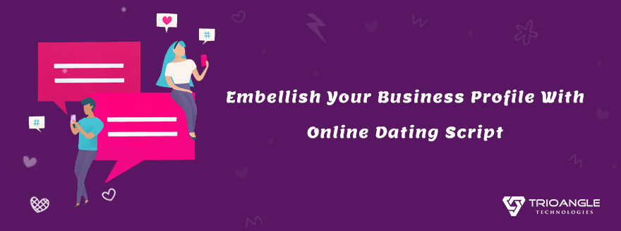 Embellish Your Business Profile With Online Dating script
