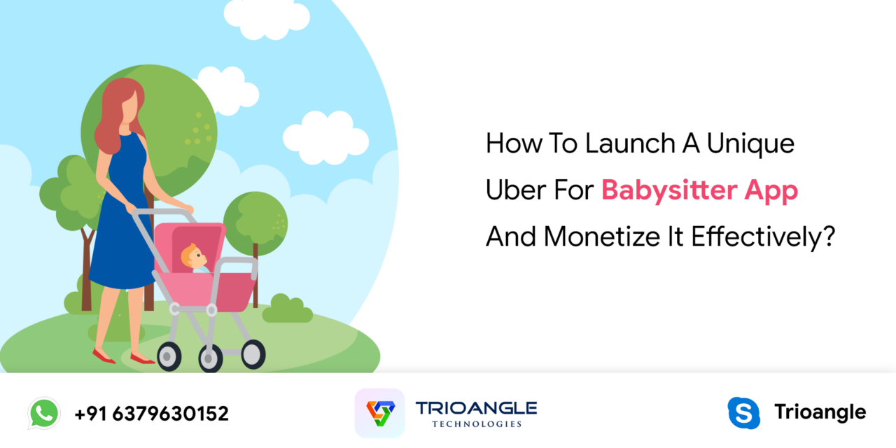 Uber For Babysitters – Unique Ways To Monetize Babysitter Service