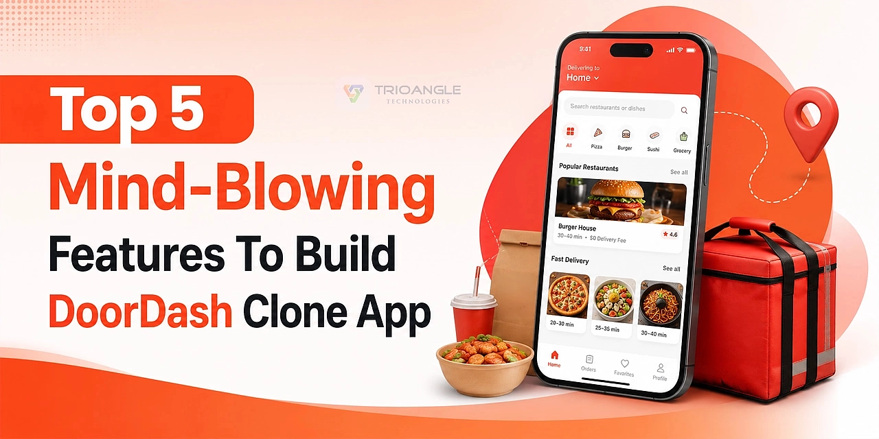 Top 5 Mind-Blowing Features To Build DoorDash Clone App