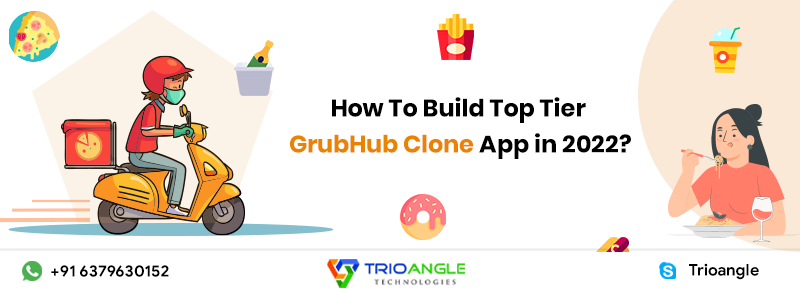 How To Build Top Tier GrubHub Clone App in 2022?