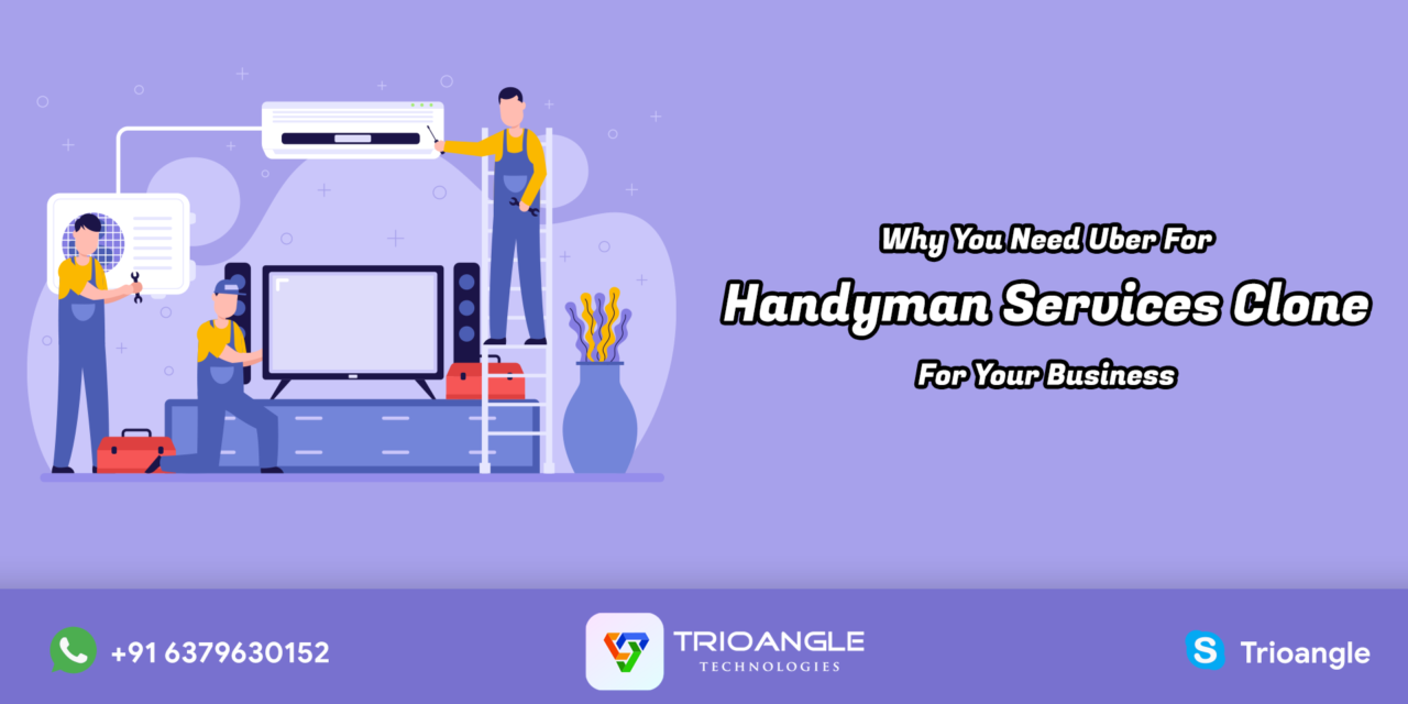 Why You Need Uber For Handyman Services Clone For Your Business