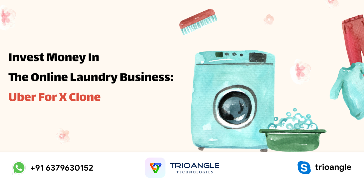 Invest Money In The Online Laundry Business: Uber For X Clone 