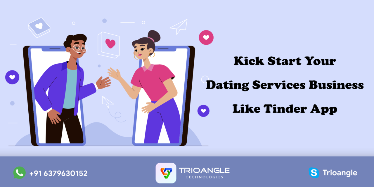 Kick Start Your Dating Services Business Like Tinder App