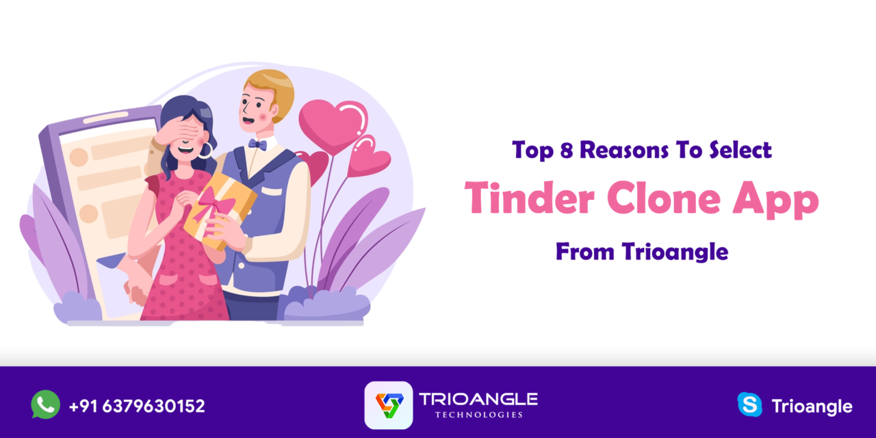 Top 8 Reasons To Select Tinder Clone App From Trioangle