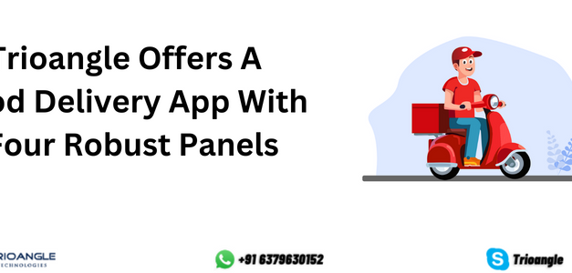 Trioangle Offers A Food Delivery App With Four Robust Panels