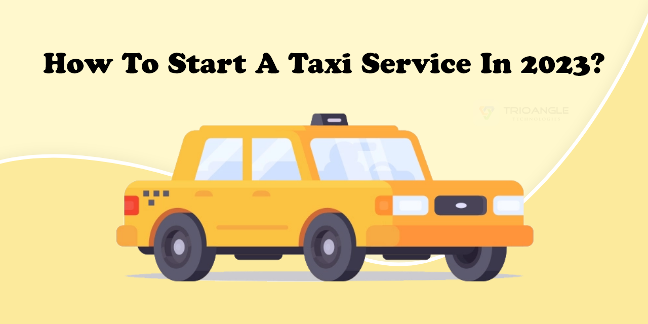 How To Start A Taxi Service In 2023? 