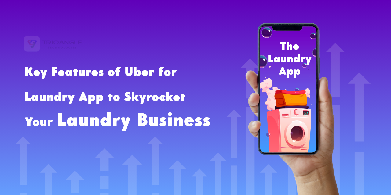 Uber for Laundry App: Key Features to Skyrocket Your Business