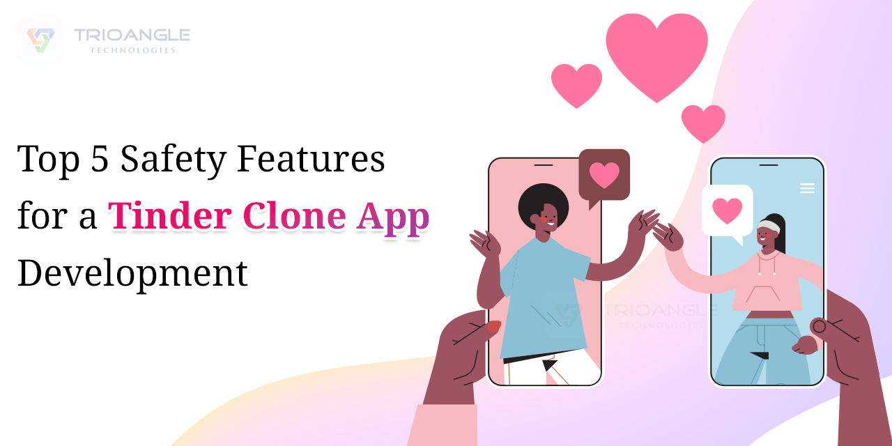 Top 5 Safety Features for a Tinder Clone App Development