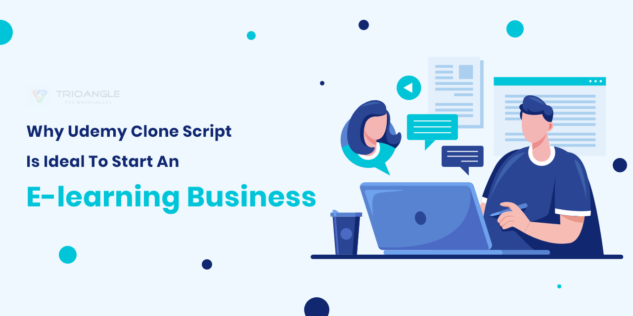 Why Udemy Clone Script Is Ideal To Start An E-learning Business?