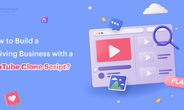 How to Build a Thriving Business with a YouTube Clone App?