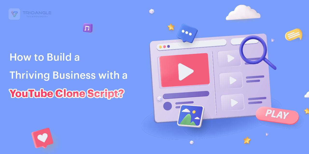 How to Build a Thriving Business with a YouTube Clone App?