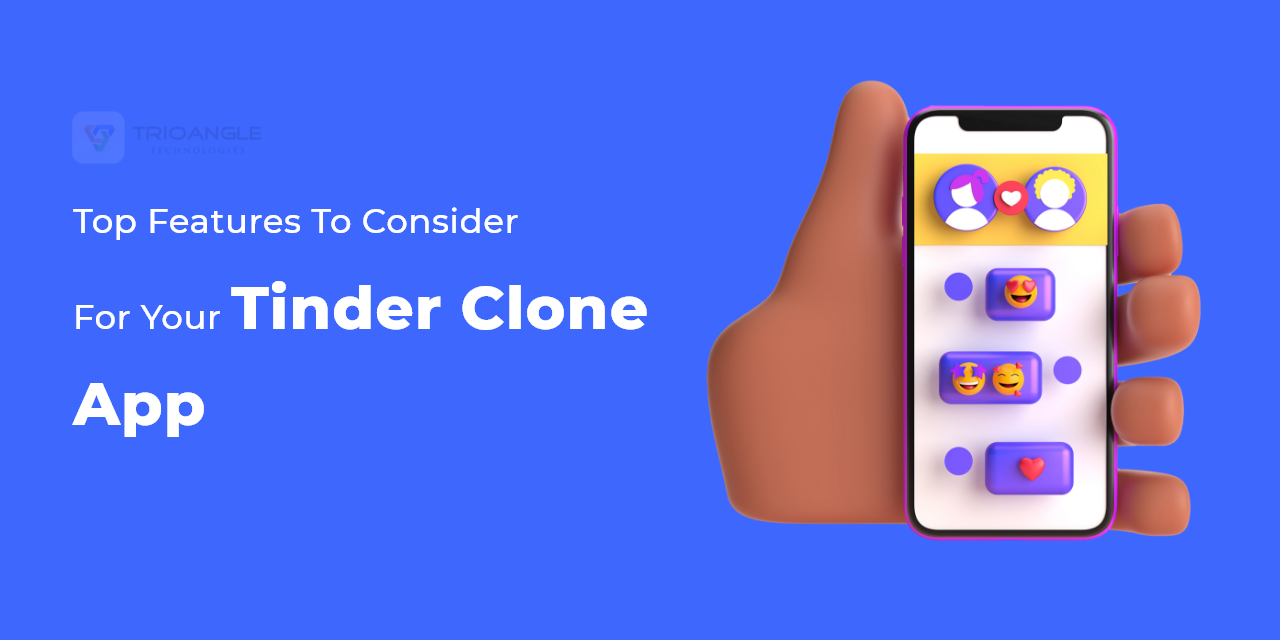Tinder Clone App: Top Features To Consider