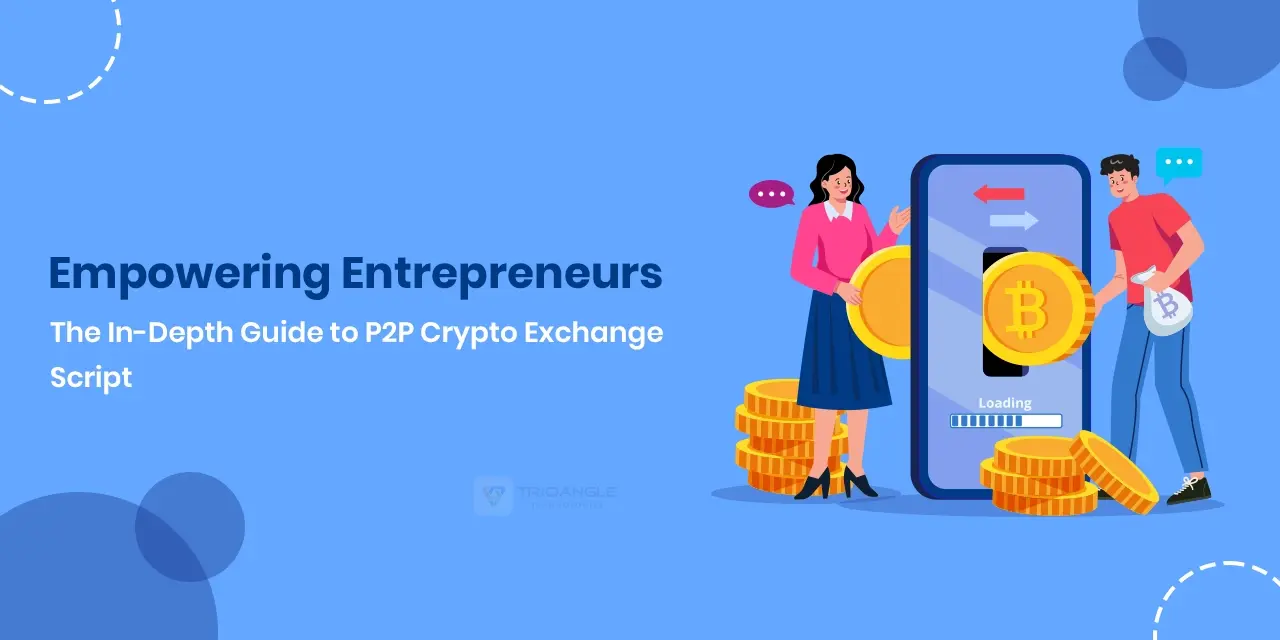 Empowering Entrepreneurs: The In-Depth Guide to P2P Crypto Exchange Script