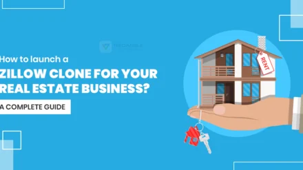 How to launch a Zillow Clone for your Real Estate Business? A Complete Guide 