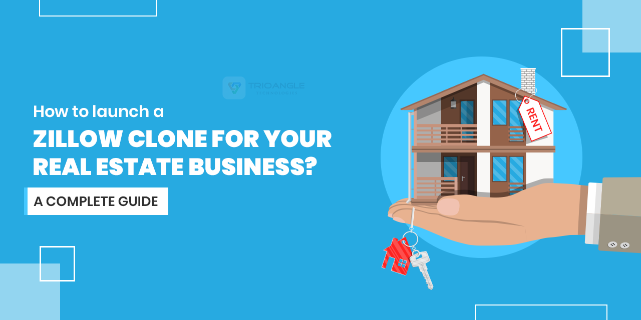 How to launch a Zillow Clone for your Real Estate Business? A Complete Guide 