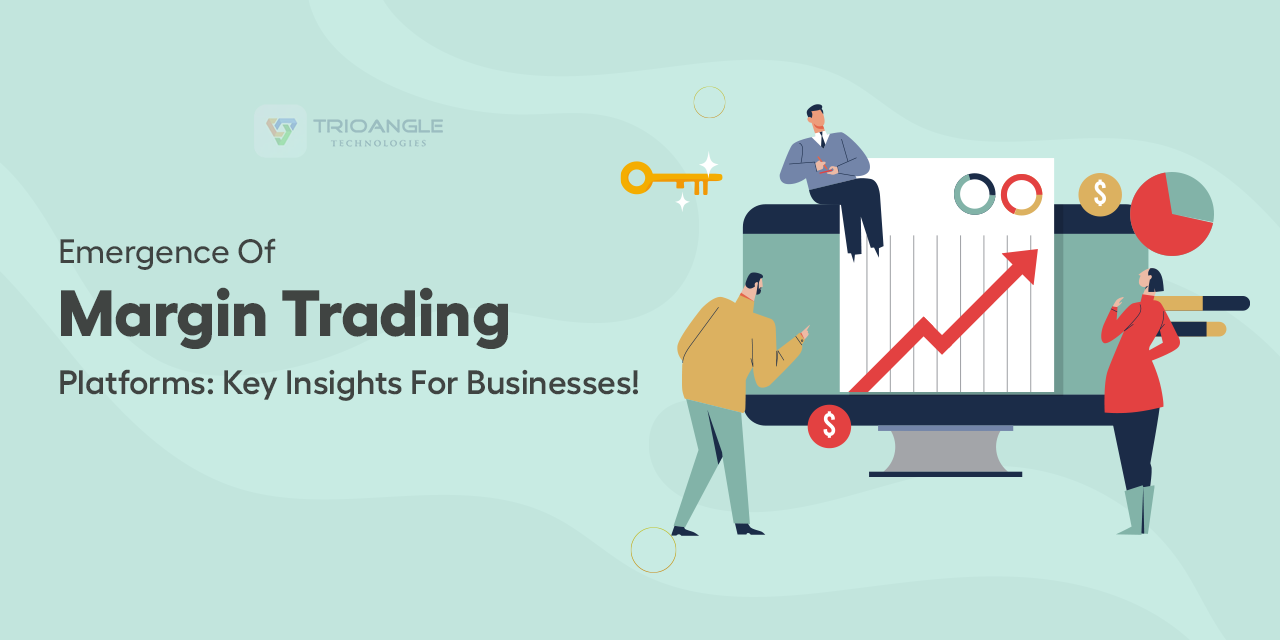 Emergence Of Margin Trading Platforms: Key Insights For Businesses