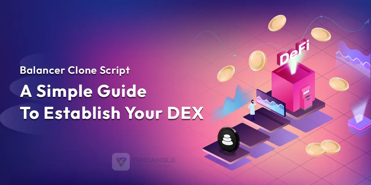 Balancer Clone Script: A Simple Guide To Establish Your DEX