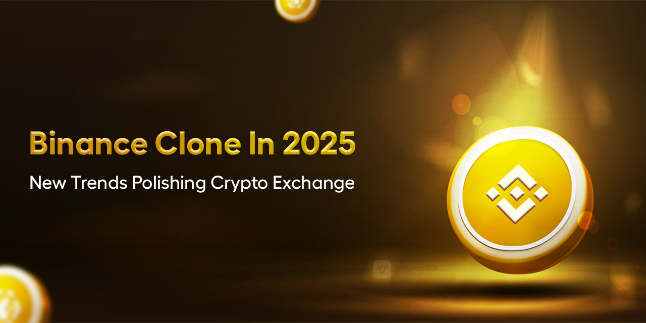 Binance Clone In 2025: New Trends Polishing Crypto Exchange!