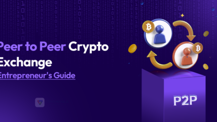 Peer to Peer Crypto Exchange: Entrepreneur’s Guide