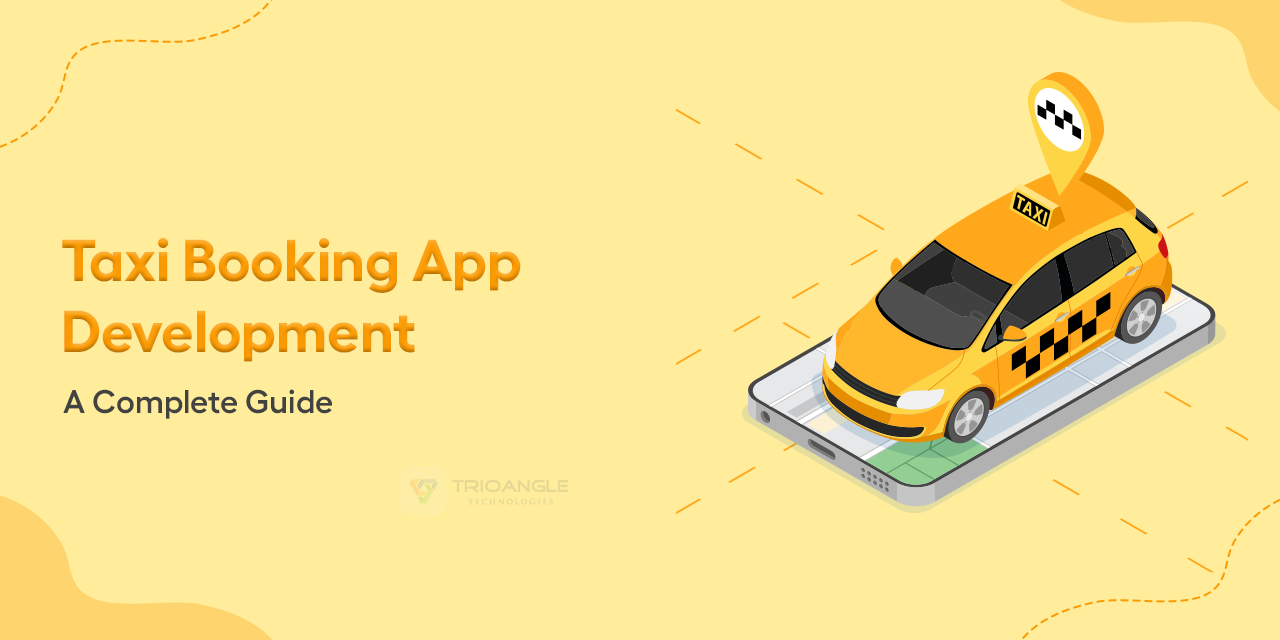 Taxi Booking App Development: A Complete Guide