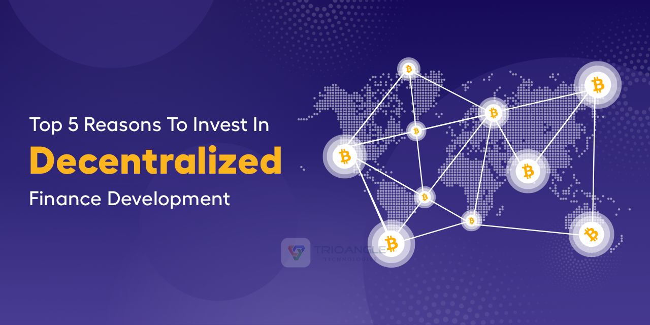 Top 5 Reasons To Invest In Decentralized Finance Development