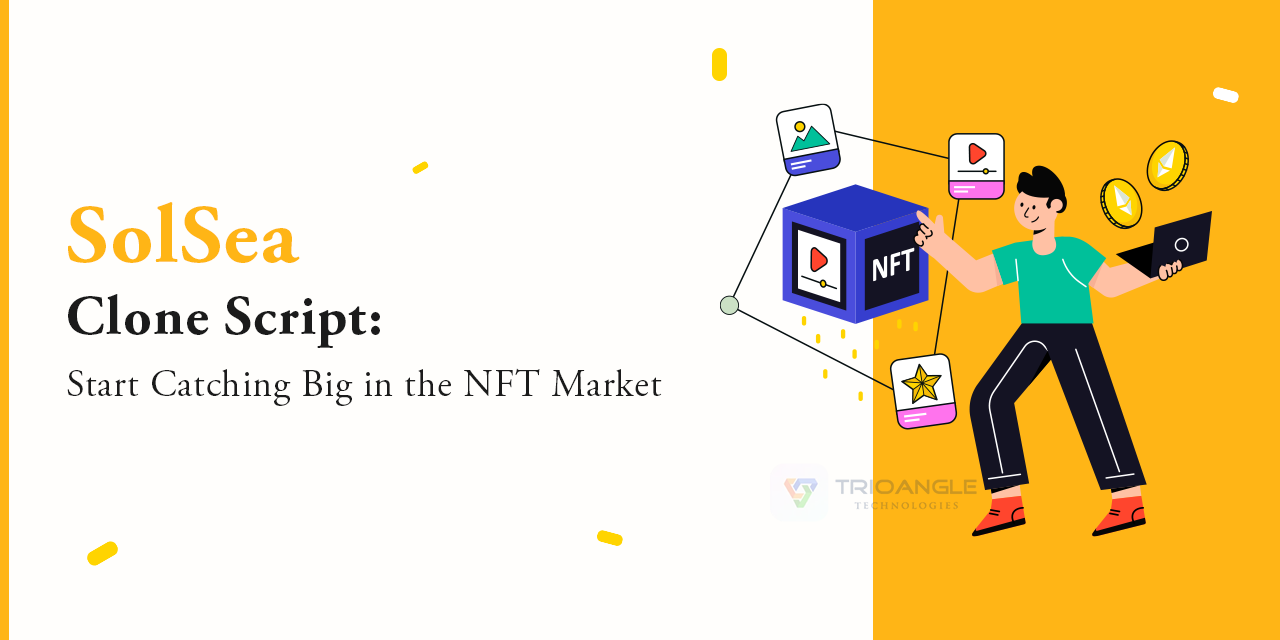 SolSea Clone Script: Start Catching Big in the NFT Market