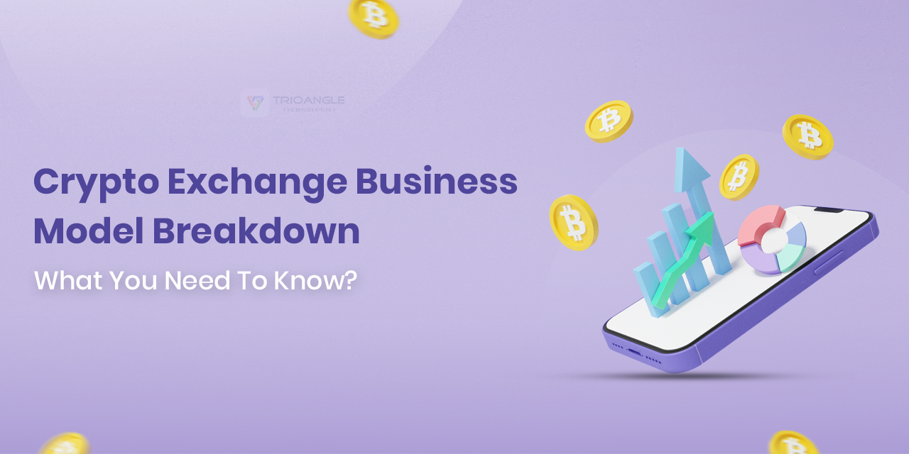 Crypto Exchange Business Model Breakdown: What You Need To Know?