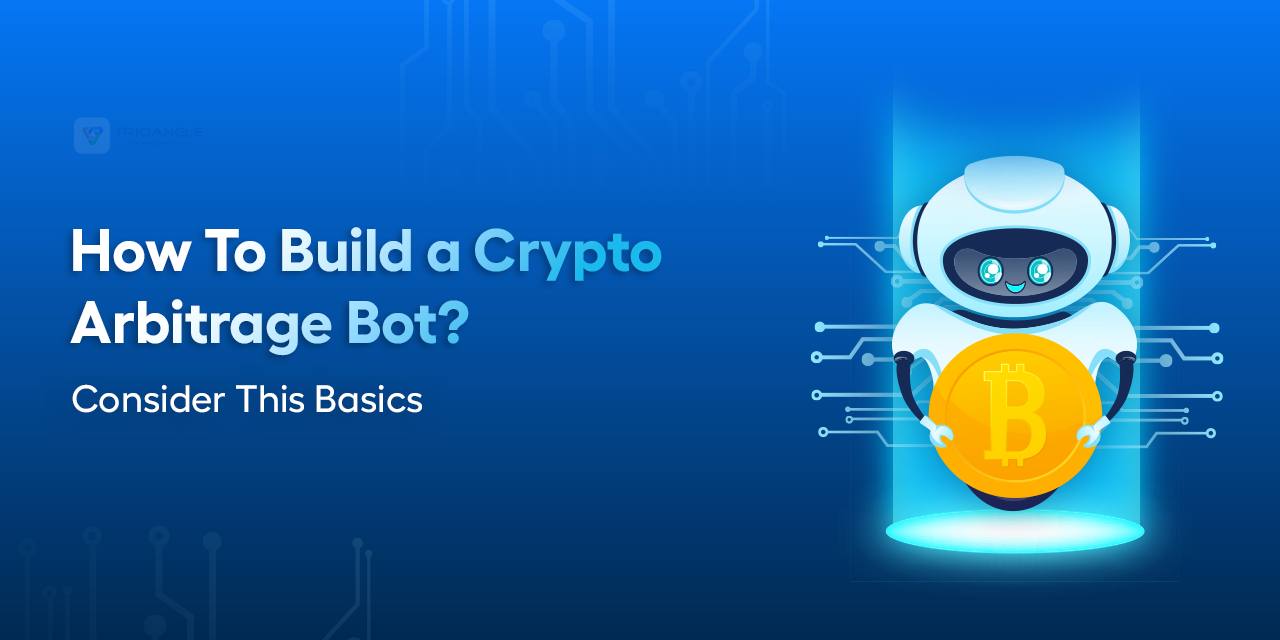 How To Build a Crypto Arbitrage Bot? Consider This Basics