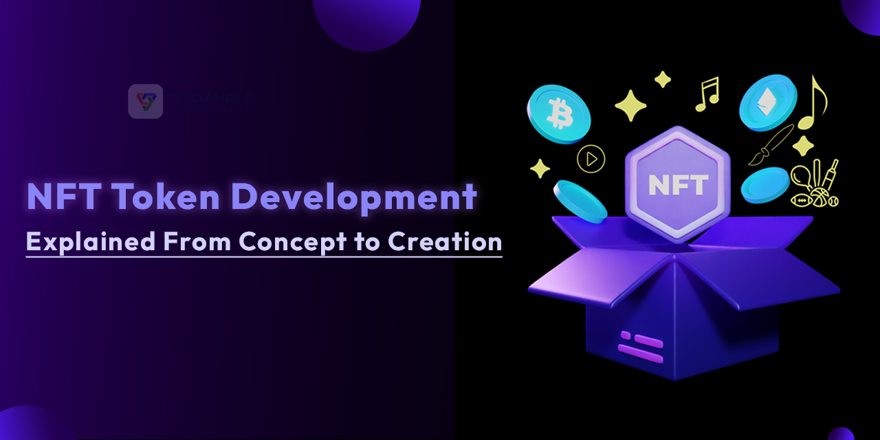 NFT Token Development Explained: From Concept to Creation