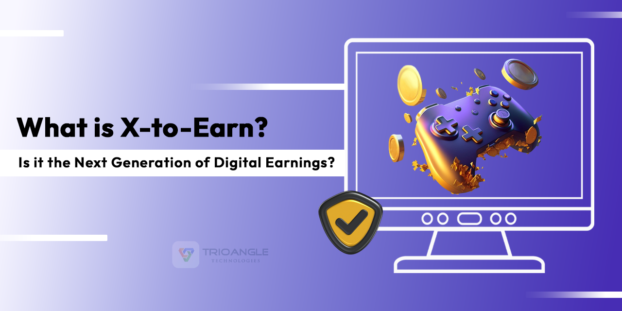 What is X-to-Earn? Is it the Next Generation of Digital Earnings?
