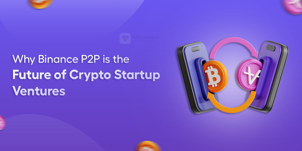 Why Binance P2P is the Future of Crypto Startup Ventures