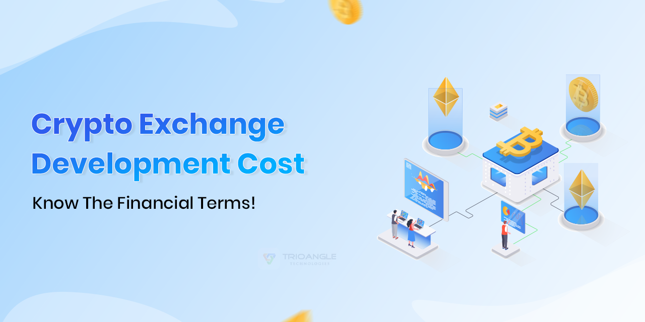 Crypto Exchange Development Cost: Know The Financial Terms!