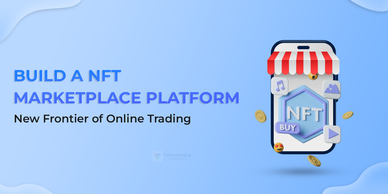 Build a NFT Marketplace Platform: New Frontier of Online Trading