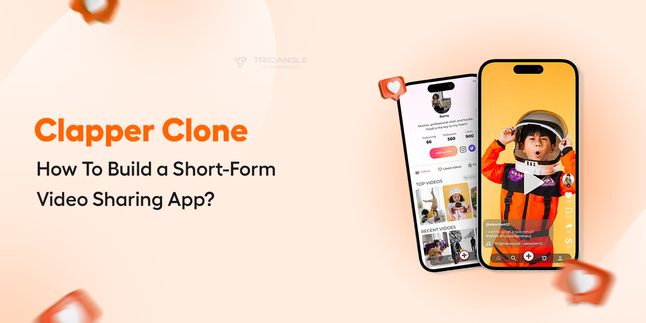 Clapper Clone: How To Build a Short-Form Video Sharing App?