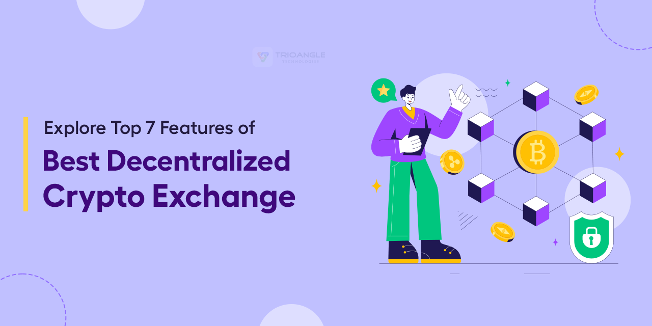 Explore Top 7 Features of Best Decentralized Crypto Exchange