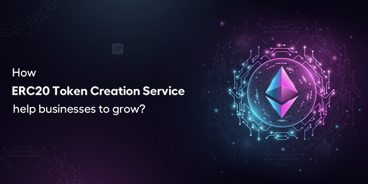 How ERC20 Token Creation Service help businesses to grow?