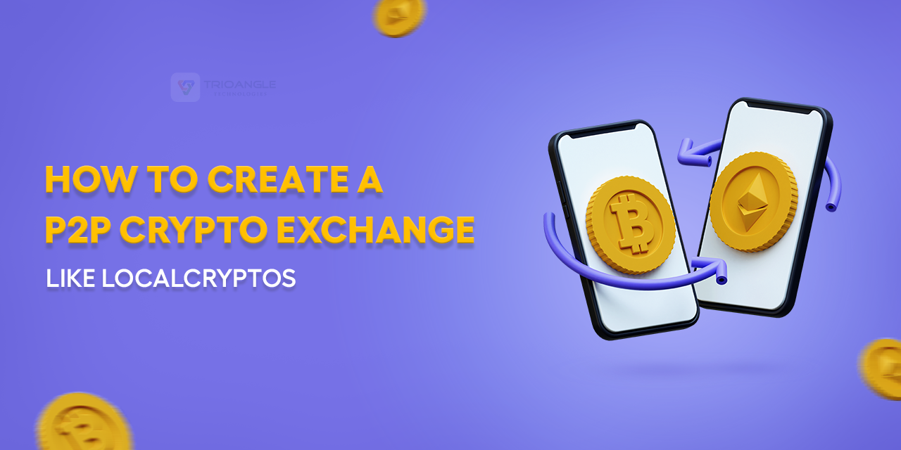 How to Create P2P Crypto Exchange like LocalCryptos