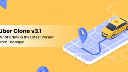 Uber Clone v3.1: What’s New in the Latest Version from Trioangle