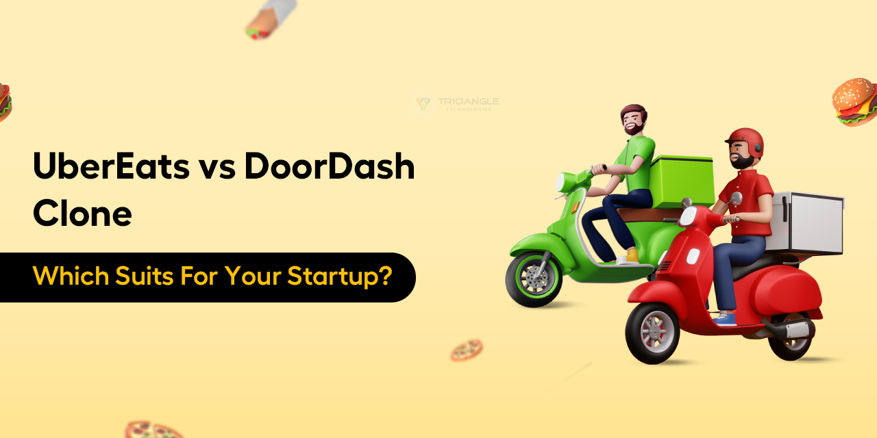 UberEats vs DoorDash Clone: Which Suits For Your Startup?