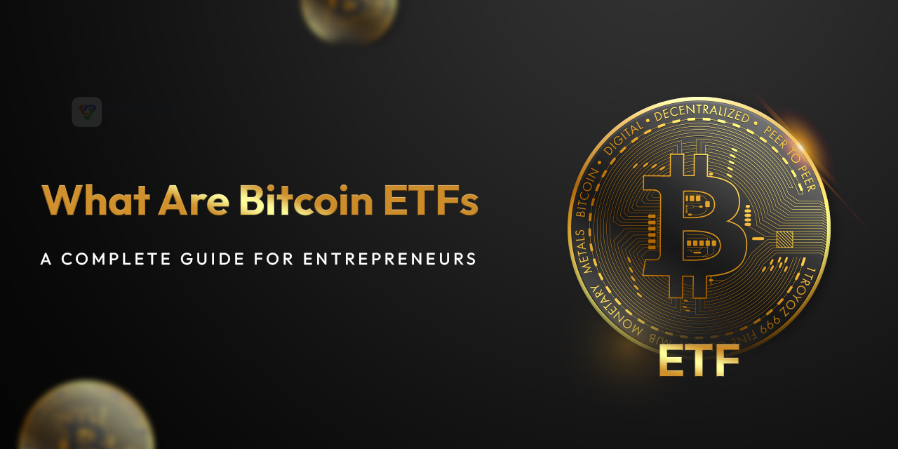 What Are Bitcoin ETFs? : A Complete Guide for Entrepreneurs