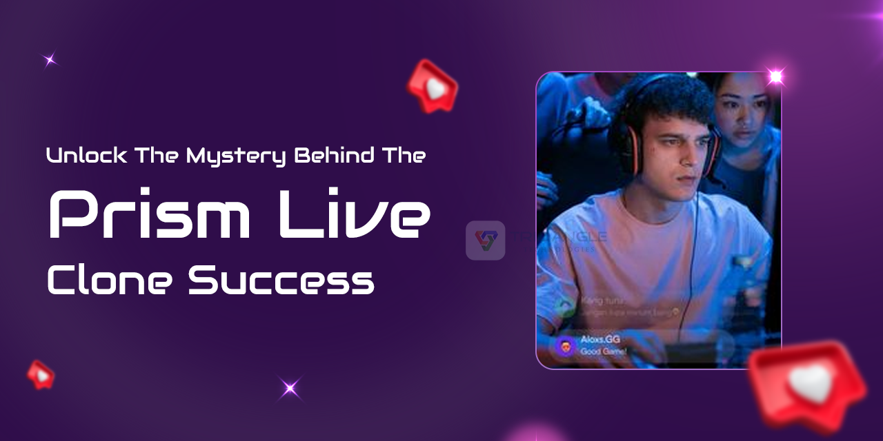 Unlock The Mystery Behind The Prism Live Clone Success - Trioangle Blog