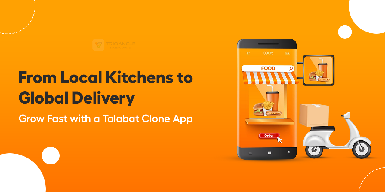 From Local Kitchens to Global Delivery: Grow Fast with a Talabat Clone App