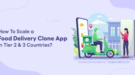 How To Scale a Food Delivery Clone App in Tier 2 & 3 Countries? 