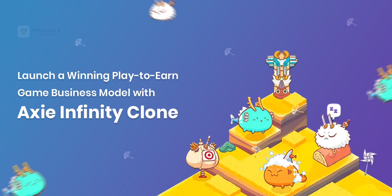 Launch a Winning Play-to-Earn Game Business Model with Axie Infinity Clone