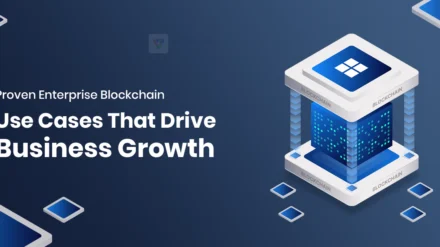 Proven Enterprise Blockchain Use Cases That Drive Business Growth
