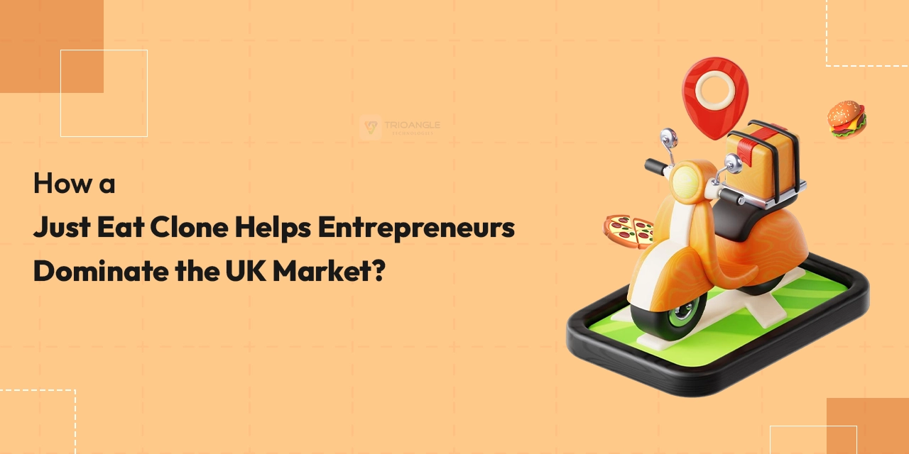 How a Just Eat Clone Helps Entrepreneurs Dominate the UK Market?