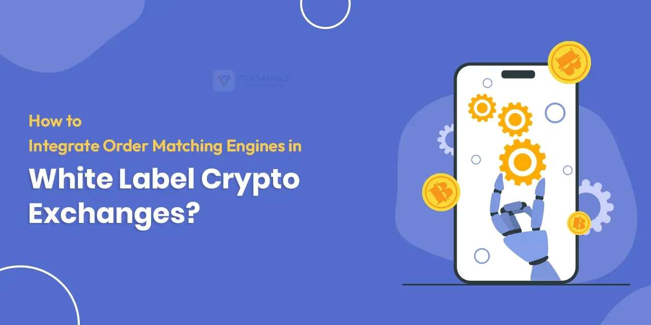 How to Integrate Real-Time Order Matching Engines in White Label Crypto Exchanges?
