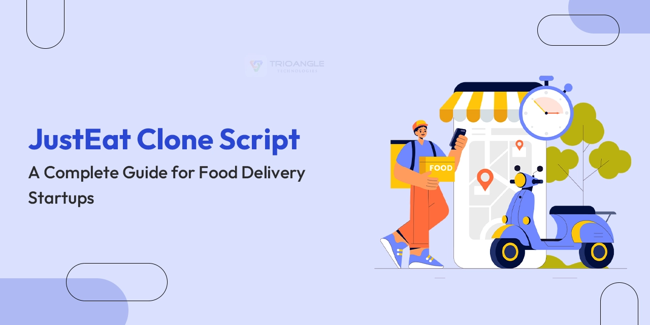JustEat Clone Script: A Complete Guide for Food Delivery Startups