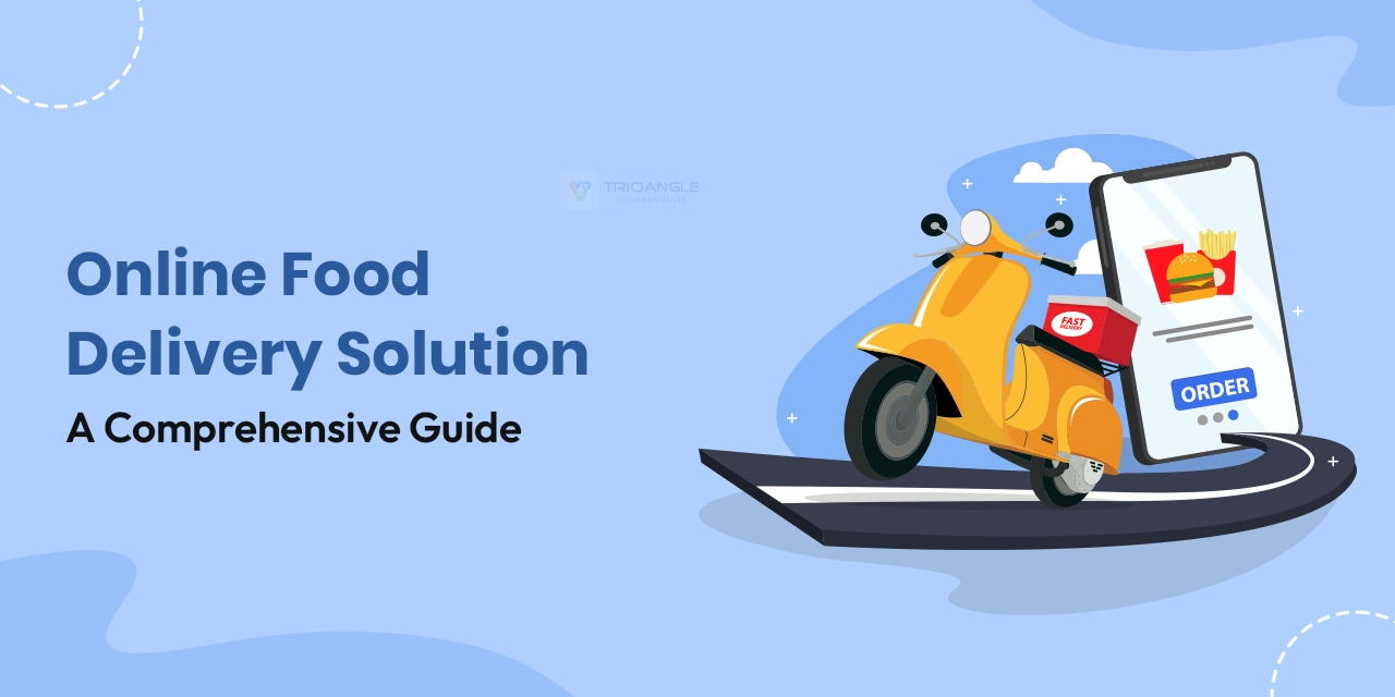 Online Food Delivery Solution: A Comprehensive Guide