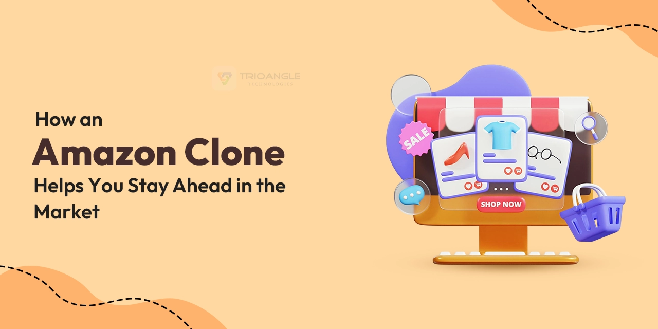 How an Amazon Clone Helps You Stay Ahead in the Market?